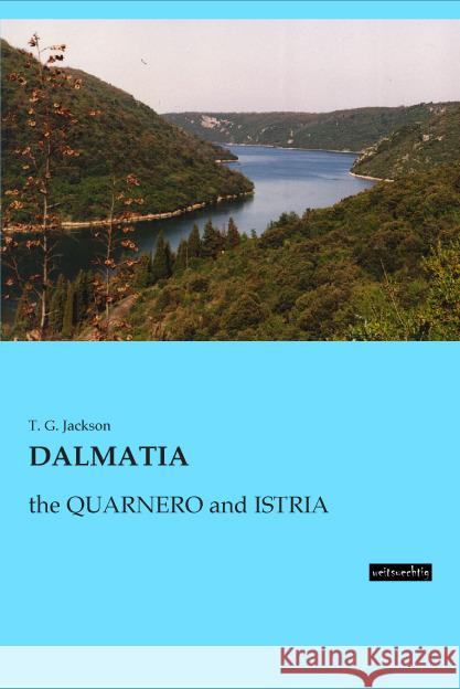 DALMATIA : the QUARNERO and ISTRIA Jackson, T. G. 9783956562969 weitsuechtig - książka
