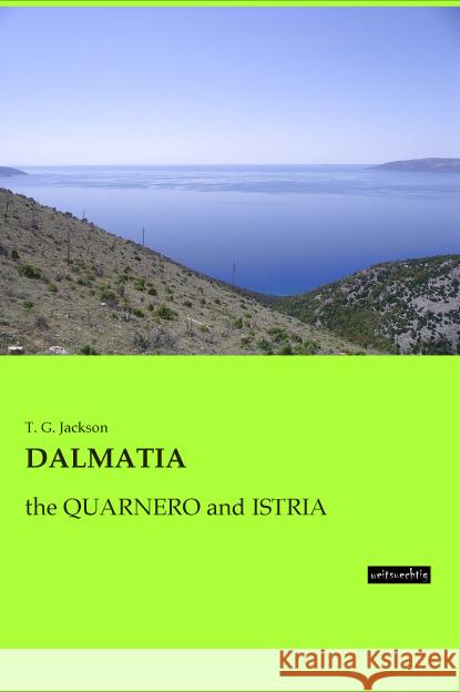 DALMATIA : the QUARNERO and ISTRIA Jackson, T. G. 9783956562976 weitsuechtig - książka