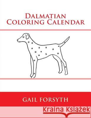 Dalmatian Coloring Calendar Gail Forsyth 9781503318588 Createspace - książka