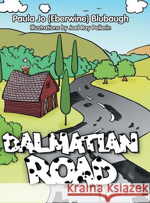 Dalmatian Road Paula Jo (Eberwine) Blubaugh, Joel Ray Pellerin 9781469181080 Xlibris Us - książka