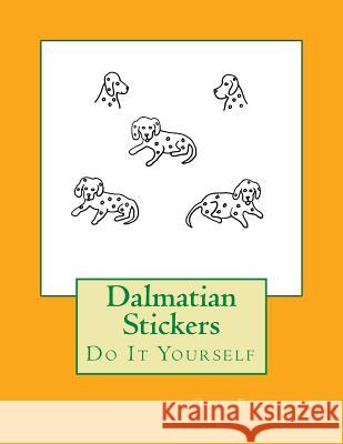 Dalmatian Stickers: Do It Yourself Gail Forsyth 9781547079216 Createspace Independent Publishing Platform - książka