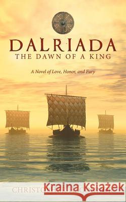 Dalriada: the Dawn of a King: A Novel of Love, Honor, and Fury Christopher H Connor 9781480858077 Archway Publishing - książka