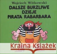 Dalsze burzliwe dzieje pirata Rabarbara Witkowski Wojciech 9788375511154 BIS - książka