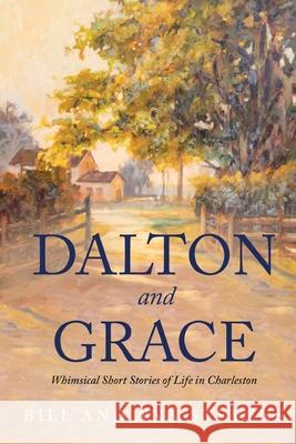 Dalton and Grace: Whimsical Short Stories of Life in Charleston Bill Stevens Ann Stevens 9781647043773 Bublish, Inc. - książka