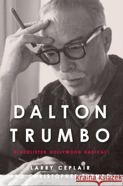 Dalton Trumbo: Blacklisted Hollywood Radical Larry Ceplair 9780813169736 University Press of Kentucky - książka