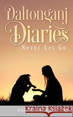 Daltonganj Diaries: Never Let Go Saloni Singh 9781948424615 Notion Press, Inc. - książka