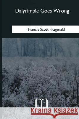 Dalyrimple Goes Wrong F. Scott Fitzgerald 9781985032996 Createspace Independent Publishing Platform - książka