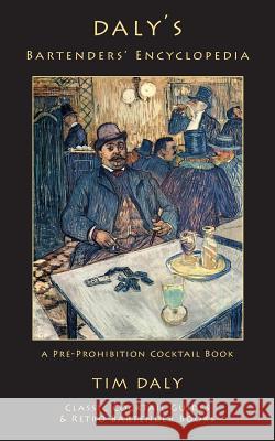Daly's Bartenders' Encyclopedia: A Pre-Prohibition Cocktail Book Tim Daly 9781880954324 Kalevala Books - książka