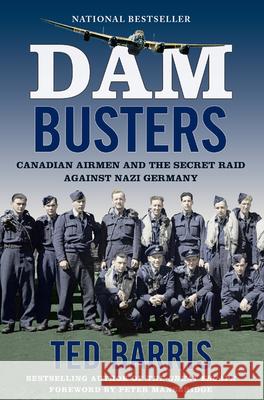 Dam Busters: Canadian Airmen and the Secret Raid Against Nazi Germany Barris, Ted 9781443455459 Harper Perennial - książka