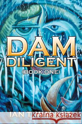 Dam Diligent: Book One Walker, Ian T. 9781482853131 Partridge Singapore - książka