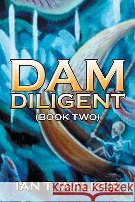 Dam Diligent: Book Two Ian T. Walker 9781482854916 Partridge Singapore - książka