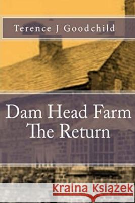 Dam Head Farm The Return Goodchild, Terence J. 9781540672131 Createspace Independent Publishing Platform - książka