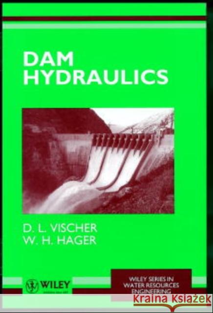 Dam Hydraulics D. Vischer Willi H. Hager D. Cischer 9780471972891 John Wiley & Sons - książka