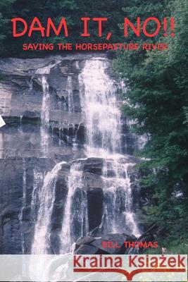 Dam It, No!: Saving the Horsepasture River Bill Thomas 9781507715277 Createspace - książka