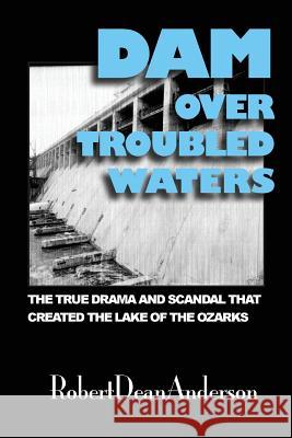 Dam Over Troubled Waters Robert Dean Anderson 9780972068000 Aux Arcs Novels - książka