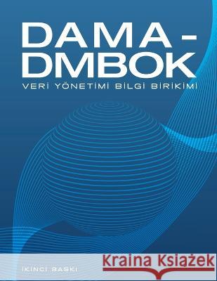 DAMA-DMBOK Turkish: Veri Yönetimi Bilgi Birikimi International, Dama 9781634622912 Technics Publications - książka