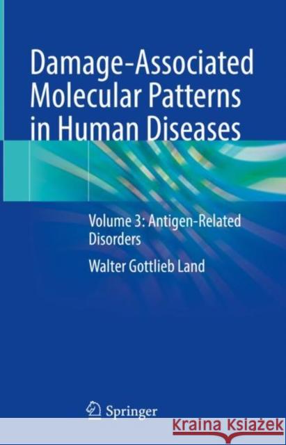 Damage-Associated Molecular Patterns in Human Diseases: Volume 3: Antigen-Related Disorders Walter Gottlieb Land 9783031217753 Springer - książka