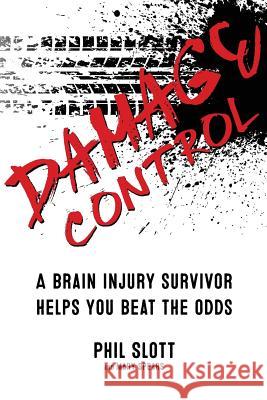 Damage Control: A Brain Injury Survivor Helps You Beat the Odds Phil Slott Mary Spears 9781503107489 Createspace - książka