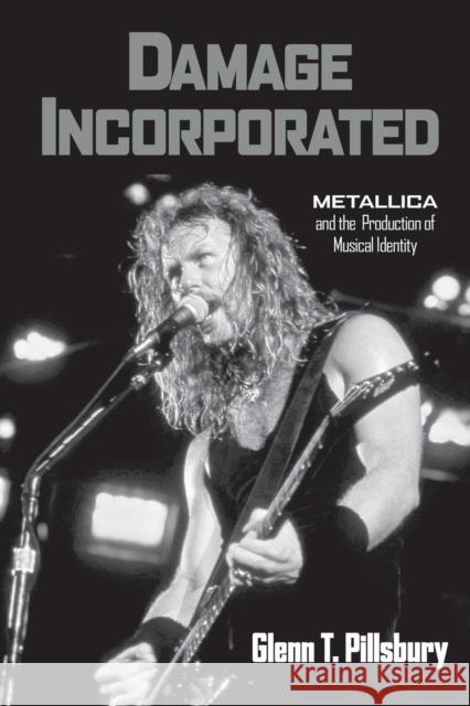 Damage Incorporated: Metallica and the Production of Musical Identity Pillsbury, Glenn 9780415973748 Routledge - książka