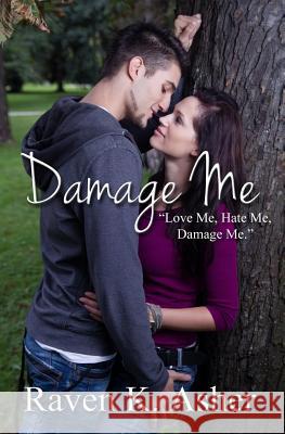 Damage Me Raven K. Asher 9781511460705 Createspace Independent Publishing Platform - książka