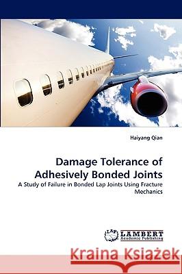 Damage Tolerance of Adhesively Bonded Joints Haiyang Qian 9783838358802 LAP Lambert Academic Publishing - książka