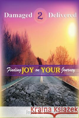 Damaged2Delivered: Finding Joy on the Journey Hester, Joyce M. 9780999105030 We Rise Media - książka