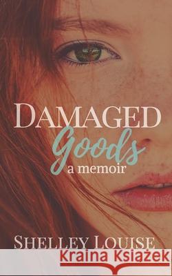 Damaged Goods: a Memoir Shelley Louise 9781980602712 Independently Published - książka