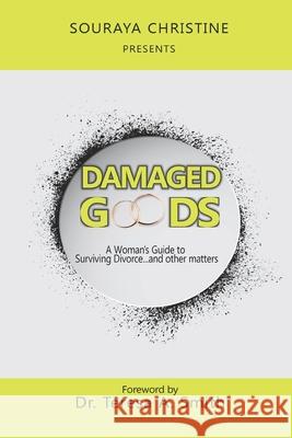 Damaged Goods: A Woman's Guide to Surviving Divorce...and Other Matters Teresa Smith Souraya Christine 9781735005713 Write Touch Publishing - książka