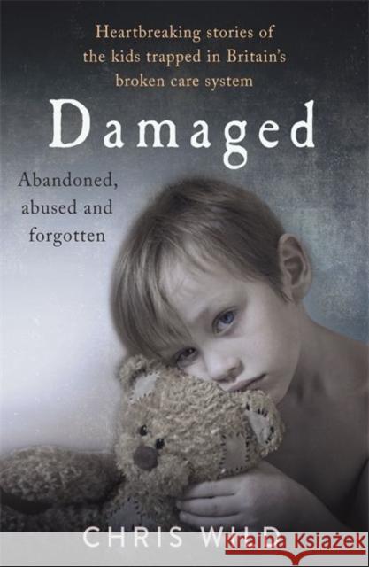 Damaged: Heartbreaking stories of the kids trapped in Britain's broken care system Chris Wild   9781911600640 Bonnier Books Ltd - książka