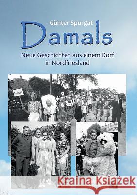 Damals: Neue Geschichten aus einem Dorf in Nordfriesland Spurgat, Günter 9783734735905 Books on Demand - książka