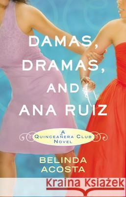 Damas, Dramas, and Ana Ruiz: A Quinceañera Club Novel Acosta, Belinda 9780446540513 Grand Central Publishing - książka