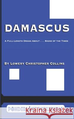 Damascus: A Full-Length Drama About . . . Signs of the Times Lowery Christopher Collins 9780999224199 Ponderlake Publishing - książka