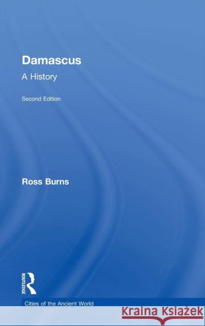 Damascus: A History Ross Burns 9781138483323 Routledge - książka