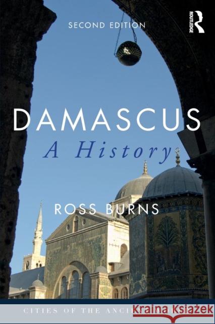 Damascus: A History Ross Burns 9781138483354 Routledge - książka