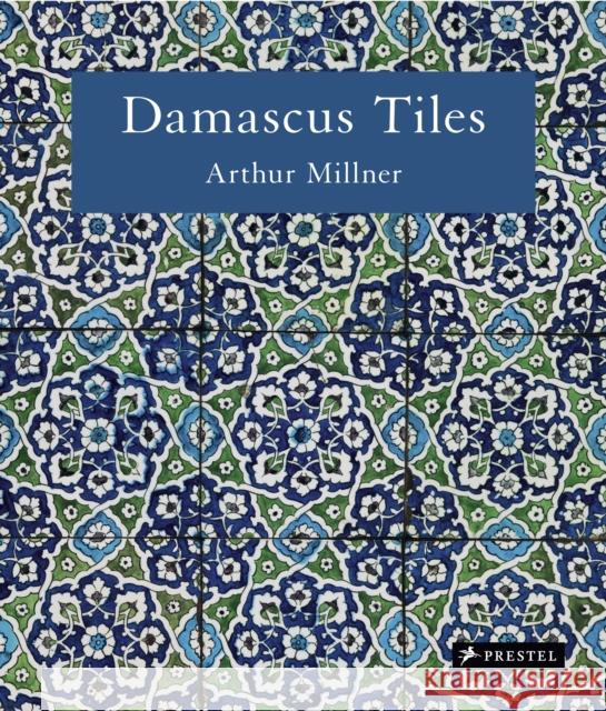 Damascus Tiles: Mamluk and Ottoman Architectural Ceramics from Syria (Compact Edition) Arthur Millner 9783791393902 Prestel Publishing - książka