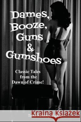 Dames, Booze, Guns & Gumshoes Trent Zelazny David Goodis Robert Leslie Bellem 9781617209826 Wilder Publications, Limited - książka