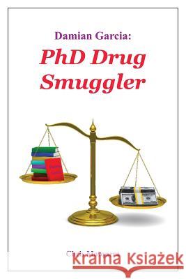 Damian Garcia: PhD Drug Smuggler Mosquera, Chris 9781478709916 Outskirts Press - książka