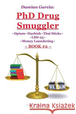Damian Garcia: PhD Drug Smuggler Book 2: Opium Hashish Thai Sticks LSD-25 Money Laundering Mosquera, Chris 9781504353144 Balboa Press - książka