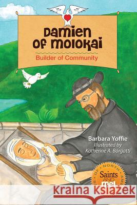 Damien of Molokai: Builder of Community Barbara A. Yoffie Katherine A. Borgatti 9780764822421 Liguori Publications - książka