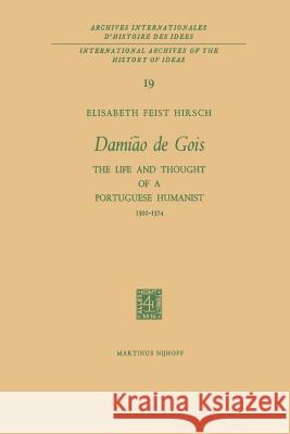 Damião de Gois: The Life and Thought of a Portuguese Humanist, 1502-1574 Hirsch, Elisabeth Feist 9789401034906 Springer - książka