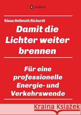 Damit die Lichter weiter brennen: Für eine professionelle Energie- und Verkehrswende Richardt, Klaus Hellmuth 9783347112780 Tredition Gmbh - książka