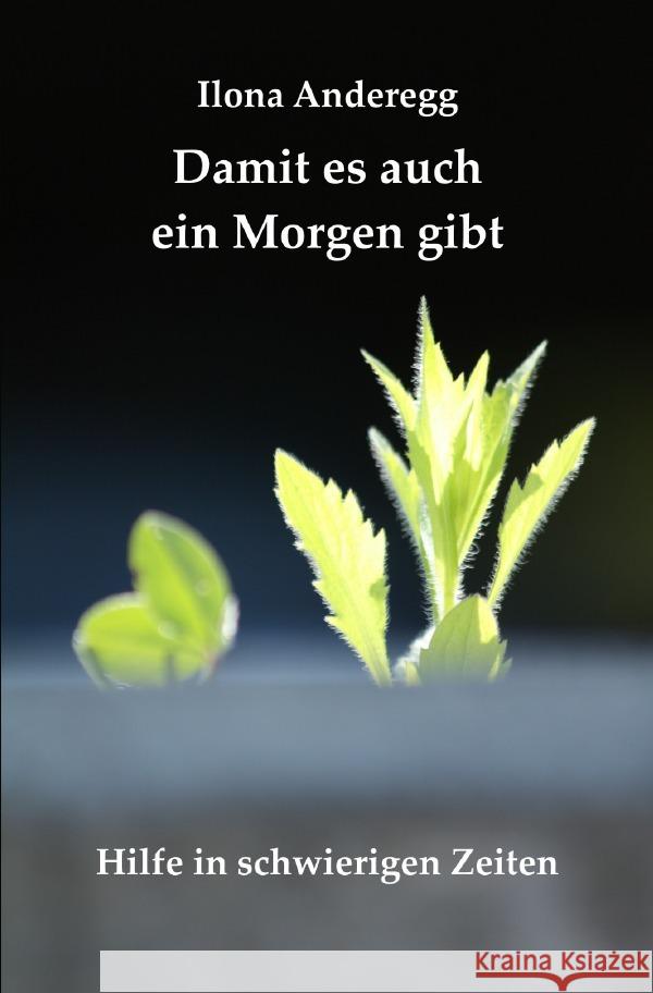 Damit es auch ein Morgen gibt : Hilfe in schwierigen Zeiten Anderegg, Ilona 9783752944792 epubli - książka