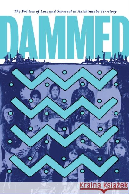 Dammed: The Politics of Loss and Survival in Anishinaabe Territory Brittany Luby 9780887558740 University of Manitoba Press - książka