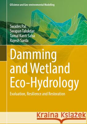 Damming and Wetland Eco-Hydrology: Evaluation, Resilience and Restoration Swades Pal Swapan Talukdar Tamal Kanti Saha 9783032117281 Springer - książka