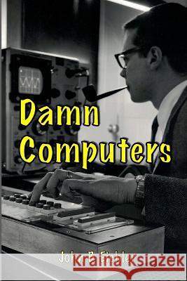 Damn Computers John B Eichler   9798988519003 Briggs Vaughan Publishing - książka