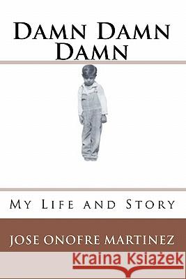 Damn Damn Damn Jose O'Nofre Martinez Sandra Martinez Edward Martinez 9781452840222 Createspace - książka