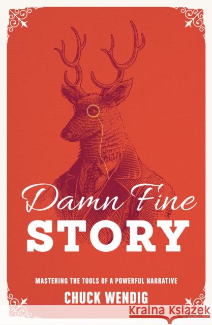 Damn Fine Story: Mastering the Tools of a Powerful Narrative Chuck Wendig 9781440348389 Writer's Digest Books - książka