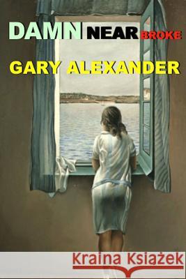 Damn Near Broke Gary Alexander 9781945772320 New Atlantian Library - książka