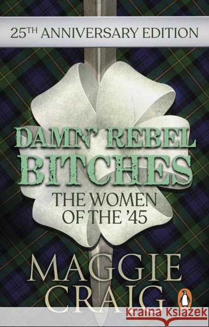 Damn' Rebel Bitches: The Women of the '45 M. Craig 9781910948293 Transworld Publishers Ltd - książka