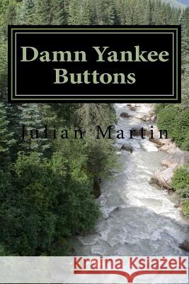 Damn Yankee Buttons: Short Stories and Essays Julian Martin 9781977540379 Createspace Independent Publishing Platform - książka